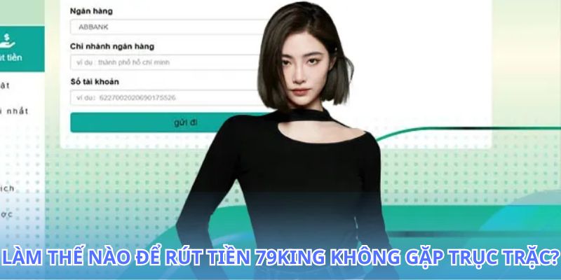 Rút Tiền 79King - Quy Trình Rút Tiền An Toàn Hiệu Quả 2026 3 Hướng dẫn chi tiết cách rút tiền 79King không gặp trục trặc