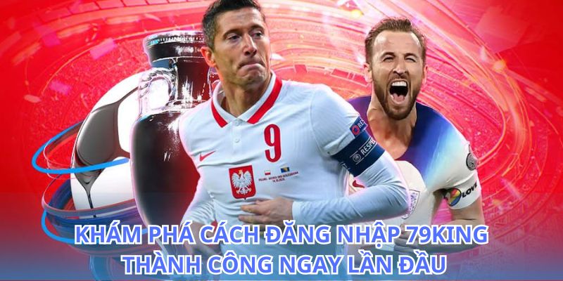 Đăng Nhập 79King - Hướng Dẫn Vào Tài Khoản Nhanh 2026 5 Tìm hiểu cách đăng nhập 79King để không bỏ lỡ cơ hội thắng lớn