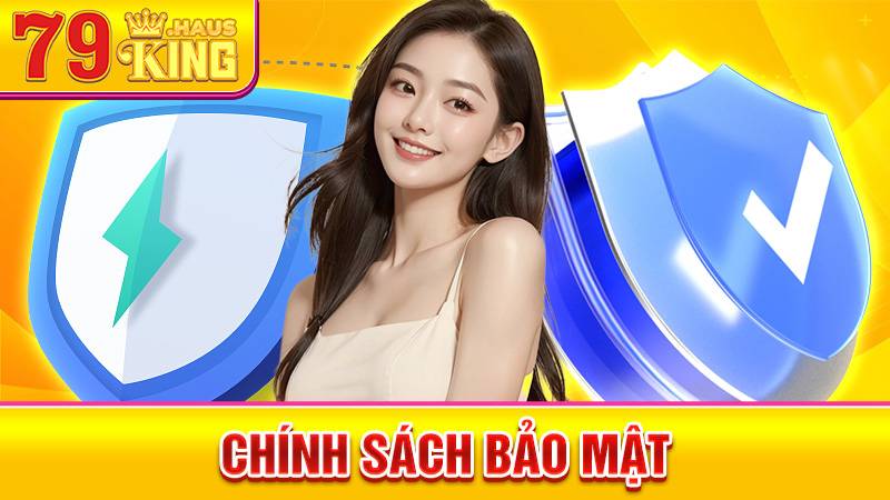 Chính Sách Bảo Mật 79King - Cam Kết An Toàn Dữ Liệu 2026 1 Chính sách bảo mật 79King